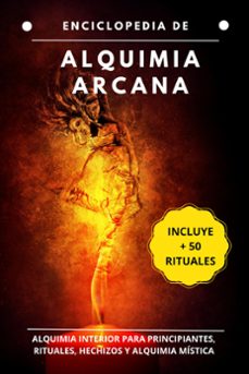 enciclopedia de alquimia arcana: alquimia interior para principiantes, rituales, hechizos y alquimia y mistica (ebook)-9798224611294