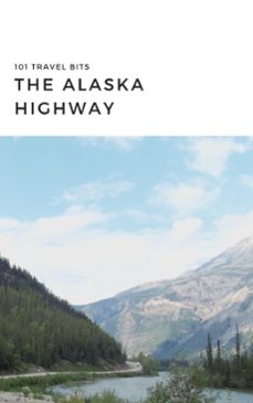 101 travel bits: the alaska highway (ebook)-sarah ferguson-9798227271594