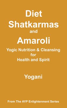 diet, shatkarmas and amaroli - yogic nutrition &amp; cleansing for health and spirit (ebook)-9798227878694