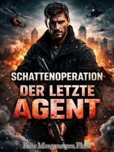 schattenoperation: der letzte agent (ebook)-felix morgenstern (fmg)-9798233627194