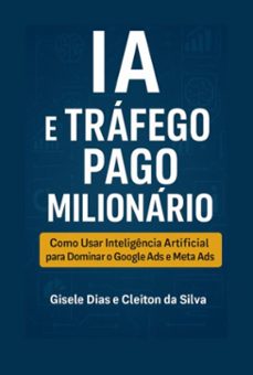 inteligencia artificial e trafego pago: o guia definitivo (ebook)-gisele dias silva " ; "cleiton da da silva-9798285931294