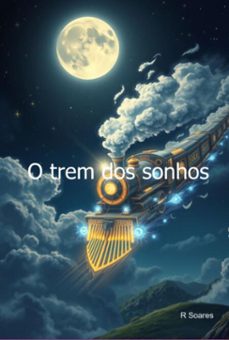 o trem dos sonhos (ebook)-r soares-9798302782694