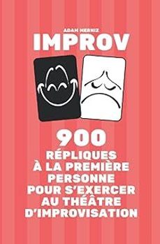 900 repliques a la première personne pour s exercer au theatre d improvisation: un livre improv (improv savoir improviser change-adam merniz-9798784422194