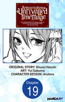 reincarnation of the unrivalled time mage: the underachiever at the magic academy turns out to be the strongest mage who controls time! @019 (ebook)-shusui hazuki-yui sakuma-9798893707694