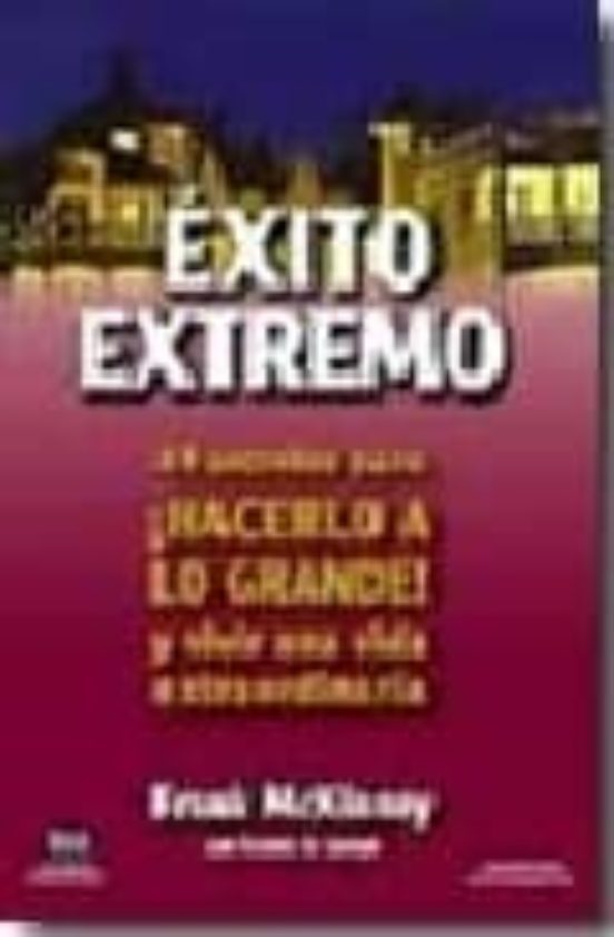 Portada de Exito Extremo. 49 Secretos Para¡ Hacerlo a lo Grande! Y Vivir una Vida Extraordinaria
