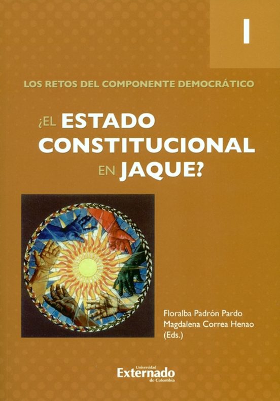 Portada de El Estado Constitucional En Jaque? Tomo I. Los Retos Del Componente Democrático