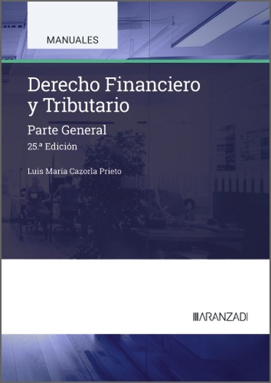 Cazorla Prieto. Derecho financiero y tributario. Parte General. Aranzadi La Ley, 2025