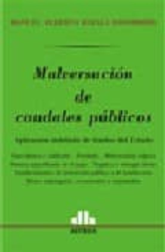 Portada de Malversacion De Cuadales Publicos. Aplicación Indebida De Fondos Del Estado.