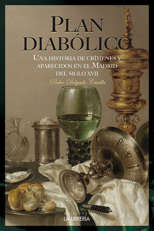 Plan Diabolico. Una Historia De Crimenes Aparecidos En El Madrid Del Siglo Xvii por Pedro Eugenio Delgado Cavilla