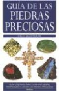 Guia De Las Piedras Preciosas: Guia Ilustrada Para La Identificac Ion, Propiedades Y Uso De Las Piedras Preciosas por Cally Oldershaw