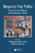 Beyond The Palio : Urbanism And Ritual In Renaissance Siena por Philippa Jackson