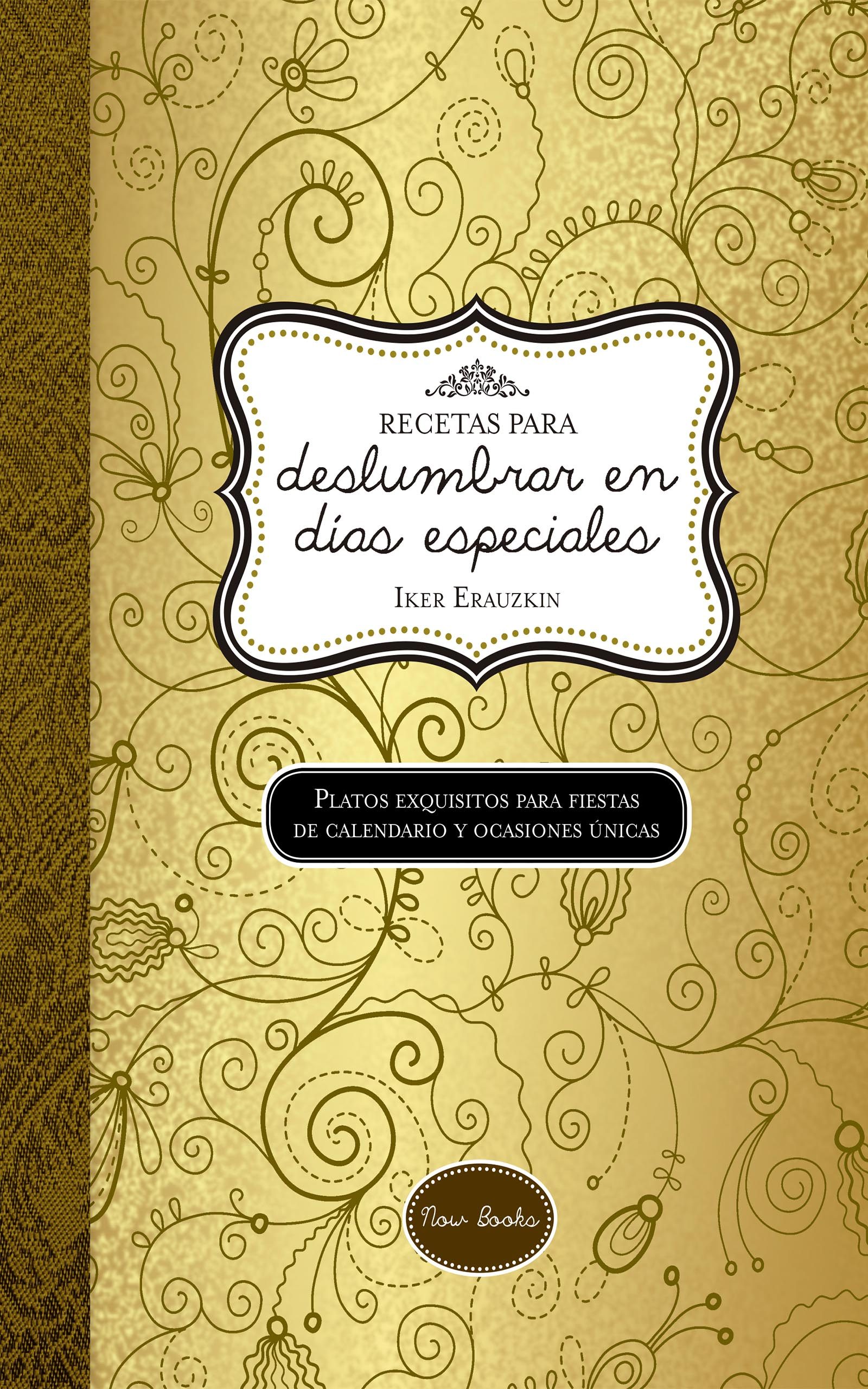 Recetas Para Deslumbrar En Días Especiales por Iker Erauzkin