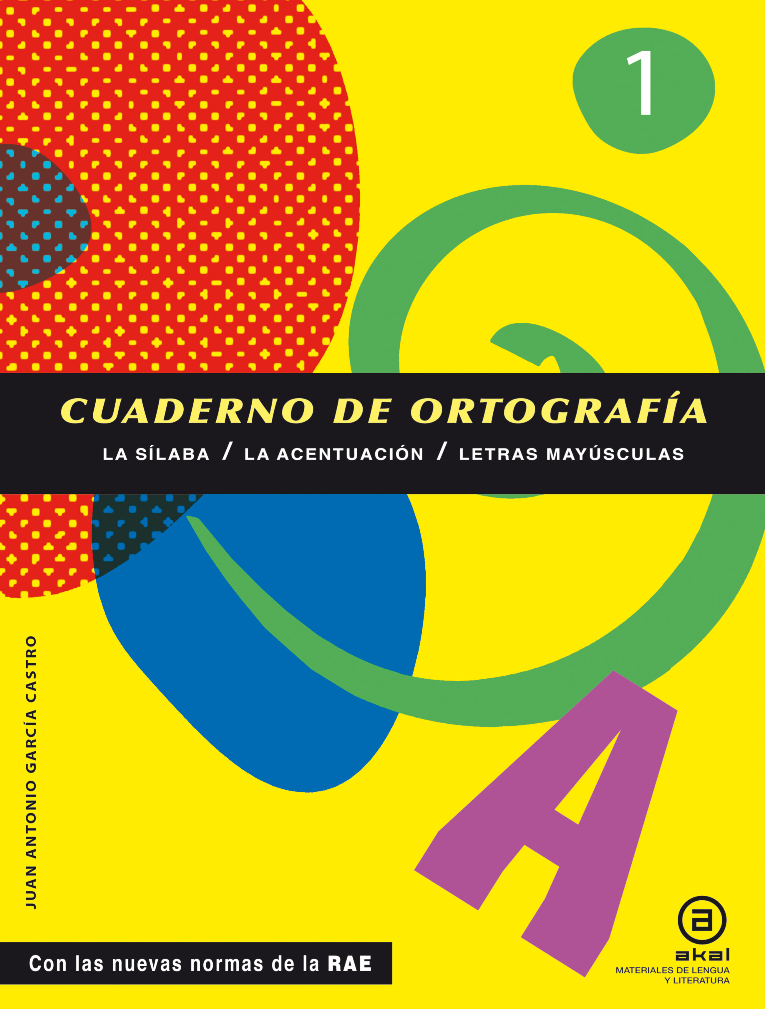 Cuaderno De Ortografía 1: La Sílaba, La Acentuación Y Letras Mayú Sculas por Juan Antonio Garcia Castro