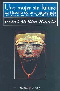 Una Mujer Sin Futuro: La Historia De Una Resistencia Heroica Ante El Mobbing por Isabel Melian Huerta