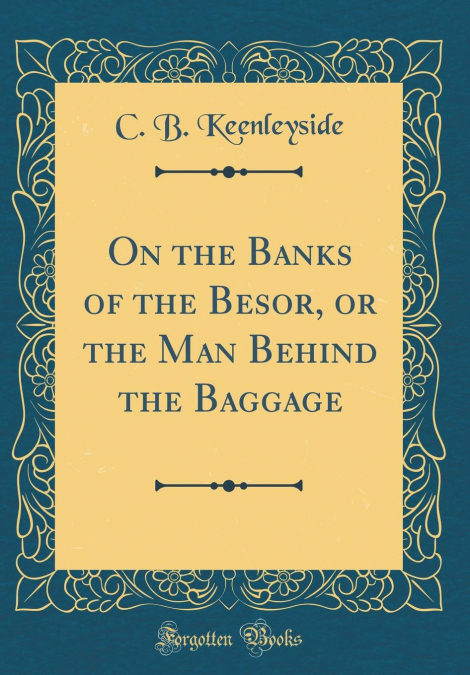On The Banks Of The Besor, Or The Man Behind The Baggage (classic Reprint) Epub Descarga gratuita On The Banks Of The Besor, Or The Man Behind The Baggage (classic Reprint) Epub Descarga gratuita