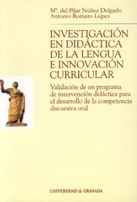 Investigacion En Didactica De La Lengua E Innovacion Curricular: Validacion De Un Programa De Intervencion Didactica Para El Desarrollo De La Competencia Discursiva Oral por Antonio Romero Lopez
