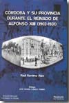 Cordoba Y Su Provincia Durante El Reinado De Alfonso Xiii (1902-1 931) por Raul Ramirez Ruiz