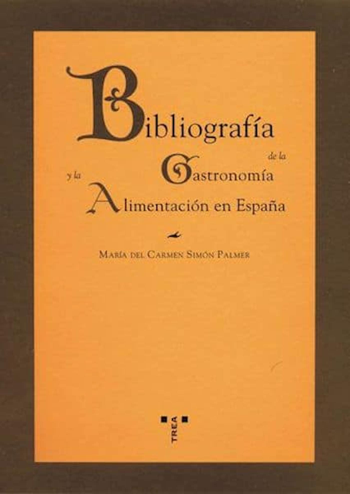 Bibliografia De La Gastronomia Y La Alimentacion En España por Maria Del Carmen Simon Palmer