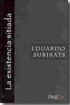 La Existencia Sitiada por Eduardo Subirats