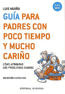 Guia Para Padres Con Poco Tiempo Y Mucho Cariño por Luis Muiño
