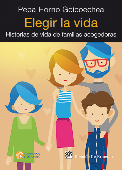 Elegir La Vida: Historias De Vida De Familias Acogedoras por Pepa Horno Goicoechea