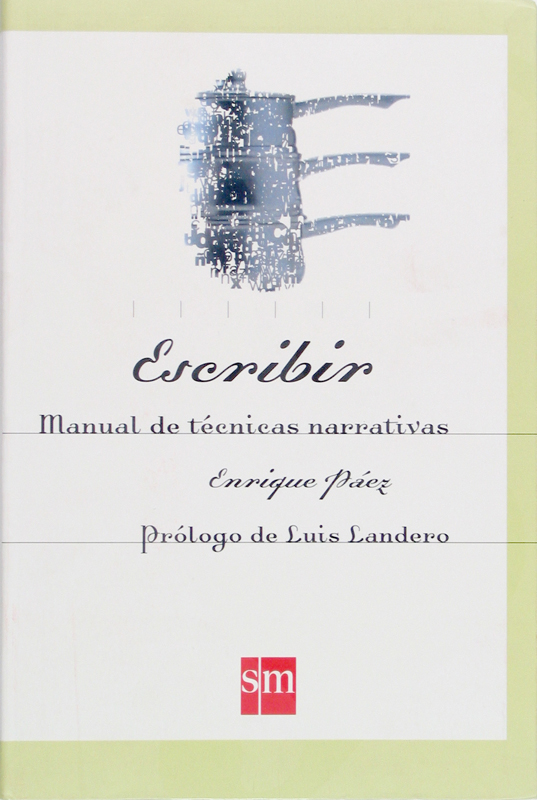 Escribir: Manual De Tecnicas Narrativas por Enrique Paez