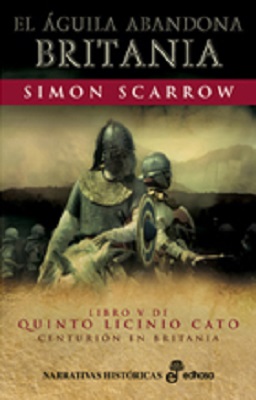 El Aguila Abandona Britania (libro V De Quinto Licinio Cato) por Simon Scarrow