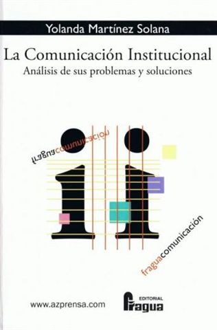 La Comunicacion Institucional: Analisis De Sus Problemas Y Soluci Ones por Yolanda Martinez Solana