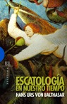 Escatologia En Nuestro Tiempo por Hans Urs Von Balthasar