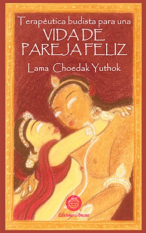 Vida De Pareja Feliz: Terapeutica Budista Para Una por Lama Choedak Yuthok