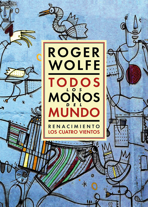 Todos Los Monos Del Mundo (2ª Ed.) por Roger Wolfe
