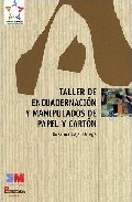 Taller De Encuadernacion Y Manipulados De Papel Y Carton por Rosanna Cajal Ortega