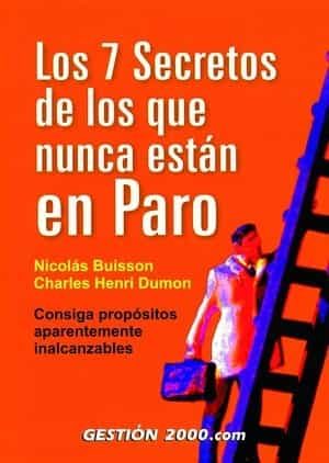 Los 7 Secretos De Los Que Nunca Estan En Paro por Nicolas Buisson;
Charles Henri Dumon
