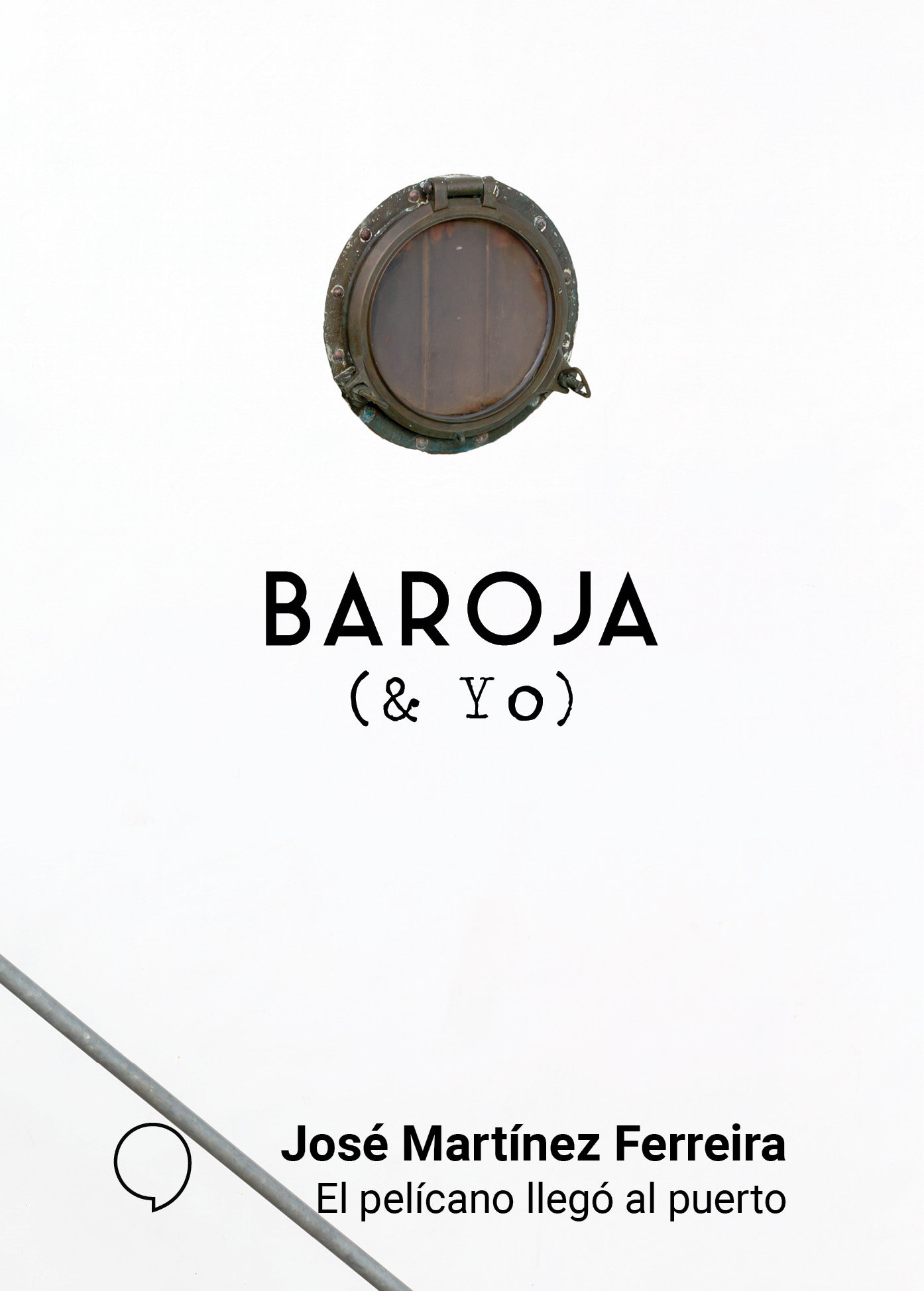Baroja Y Yo: El Pelicano Llego Al Puerto por Jose Martinez Ferreira