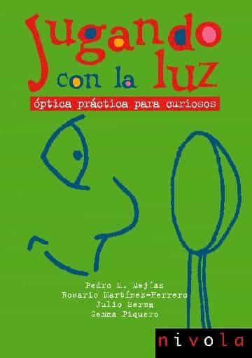Jugando Con La Luz: Optica Practica Para Curiosos por Rosario Martinez Herrero;
Pedro M. Mejias
