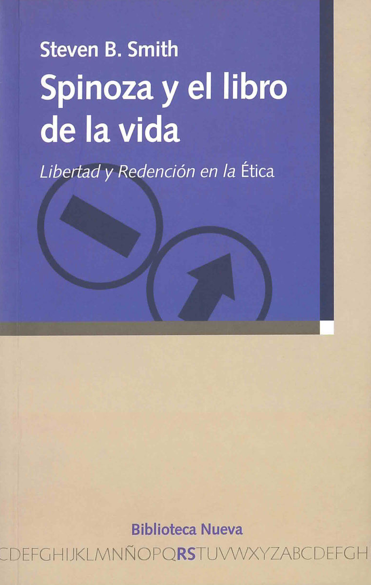 Spinoza Y El Libro De La Vida. Libertad Y Redencion En La Etica por Steven C. Smith