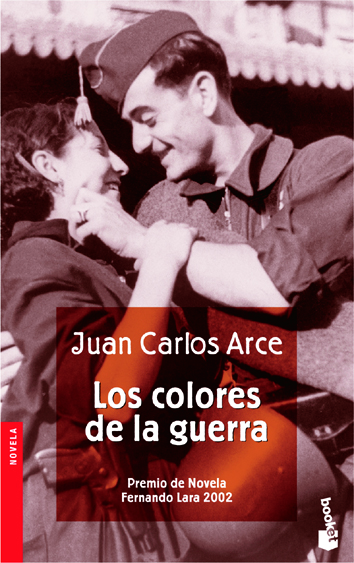 Los Colores De La Guerra (premio De Novela Fernando Lara 2002) por Juan Carlos Arce