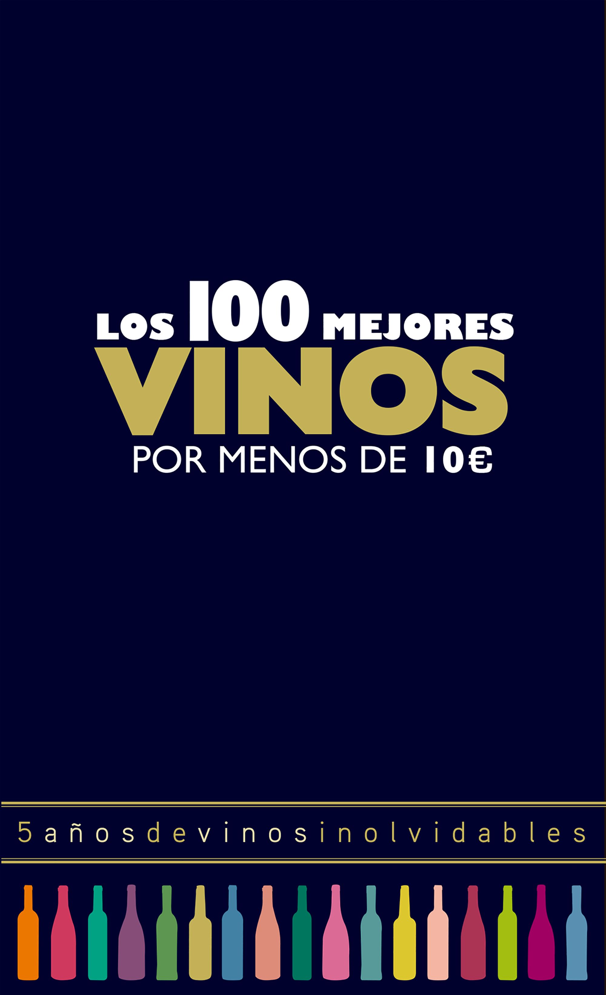 Los 100 Mejores Vinos Por Menos De 10 Euros 2018 por Alicia Estrada