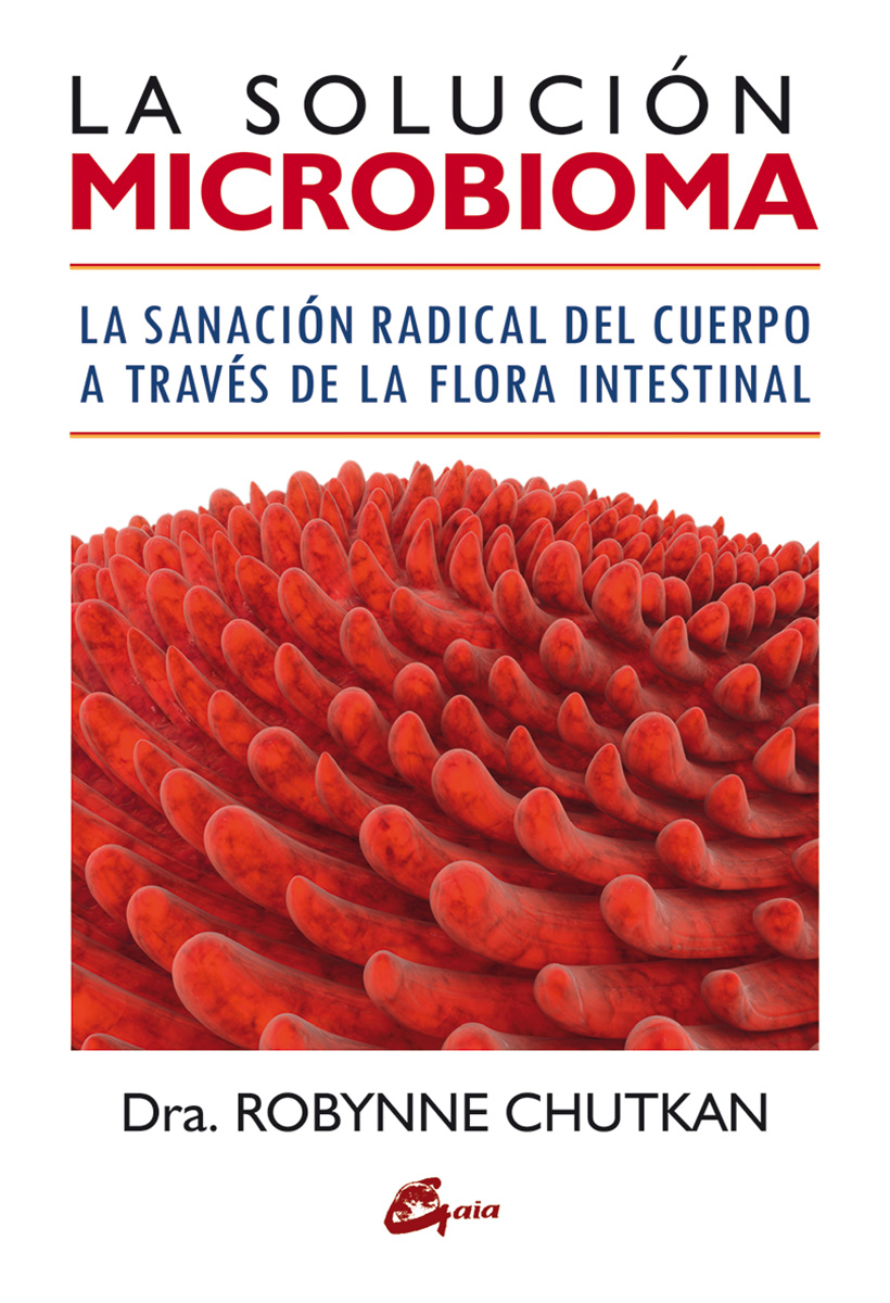 La Solucion Microbioma: La Sanacion Radical Del Cuerpo A Traves De La Flora Intestinal por Robynne Chutkan
