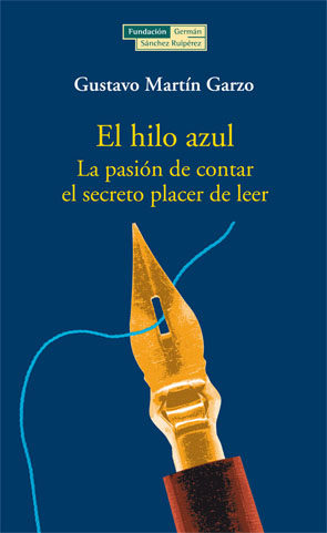El Hilo Azul: La Pasion De Contar, El Secreto Placer De Leer por Gustavo Martin Garzo
