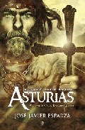 La Gran Aventura Del Reino De Asturias: Asi Empezo La Reconquista por Jose Javier Esparza