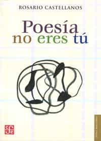 POESIA NO ERES TU (4ª ED.) | ROSARIO CASTELLANOS | Comprar libro