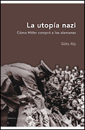La Utopia Nazi: Como Hitler Compro A Los Alemanes por Gotz Aly