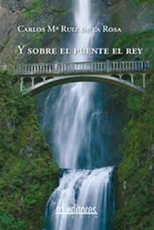 Y Sobre El Puente El Rey por Carlos Maria Ruiz De La Rosa epub
