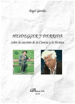 Heidegger Y Derrida: Sobre La Cuestion De La Ciencia Y La Tecnica por Angel Garrido