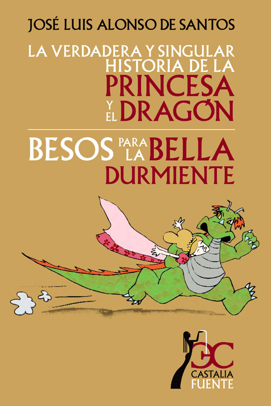 La Verdadera Y Singular Historia De La Princesa Y El Dragon; Beso S Para La Bella Durmiente por Jose Luis Alonso De Santos