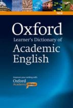 OXFORD LEARNER S DICTIONARY OF ACADEMIC ENGLISH: HELPS STUDENTS LEARN THE LANGUAGE THEY NEED TO WRITE ACADEMIC ENGLISH, WHATEVER