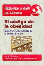 resumen y guía de estudio - el código de la obesidad: descifrando los secretos de la pérdida de peso (ebook)-lee tang-9781547510504 resumen y guía de estudio - el código de la obesidad: descifrando los secretos de la pérdida de peso (ebook)-lee tang-9781547510504