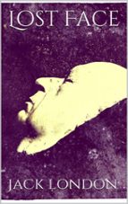 lost face (ebook)-jack london-jack london-jack london-9786050404104 lost face (ebook)-jack london-jack london-jack london-9786050404104