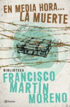 en media hora la muerte (ebook)-francisco martin moreno-9786070720604 en media hora la muerte (ebook)-francisco martin moreno-9786070720604